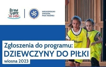Zdjęcie do Zgłoszenia do programu: DZIEWCZYNY DO PIŁKI