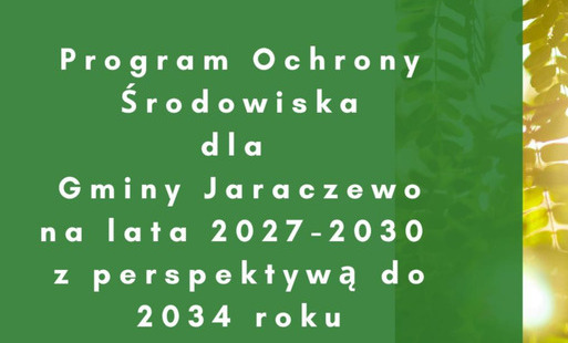 Zdjęcie do Zaproszenie do konsultacji dotyczących projektu &bdquo;Programu Ochrony Środowiska Gminy Jaraczewo na lata 2027-2030 z perspektywą do 2034 roku&rdquo;